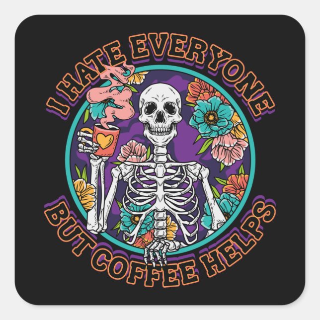Pegatina Cuadrada I Hate Everyone Coffee Helps Coffee Lover Gifts  (Anverso)