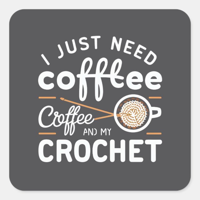 Pegatina Cuadrada I Just Need Coffee and My Crochet Quote Art (Anverso)