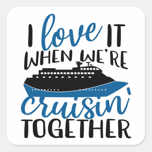 Pegatina Cuadrada I Love It When Were Cruisin' Together Fun Vacation (Anverso)