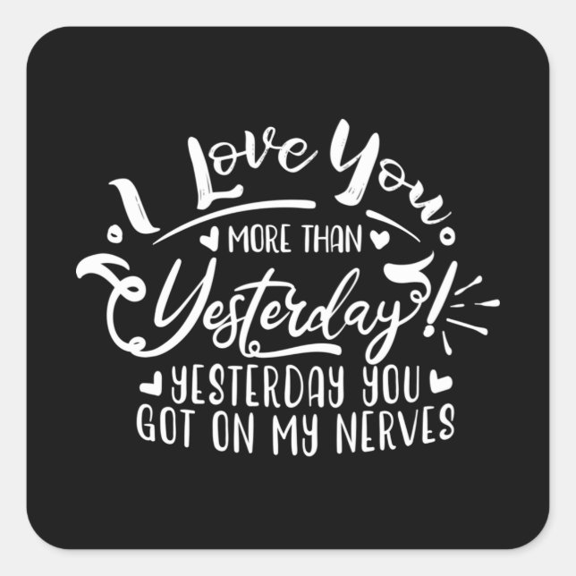Pegatina Cuadrada i love you more than yesterday (Anverso)