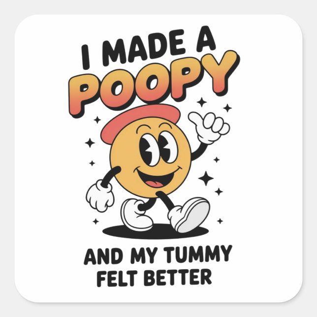 Pegatina Cuadrada I Made a Poopy and My Tummy Felt Better Adult Meme (Anverso)