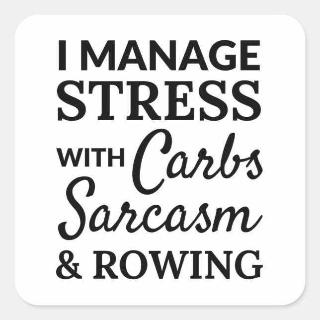 Pegatina Cuadrada I manage stress with carbs, sarcasm and rowing. (Anverso)