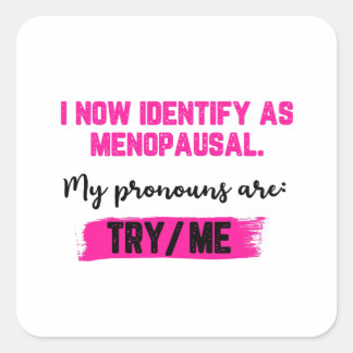 Pegatina Cuadrada I Now Identify As Menopausal. My Pronouns: Try/Me