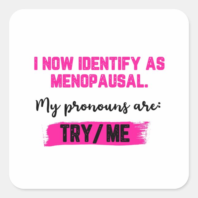 Pegatina Cuadrada I Now Identify As Menopausal. My Pronouns: Try/Me (Anverso)