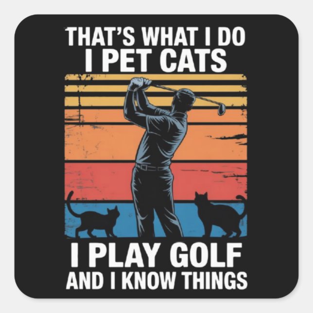 Pegatina Cuadrada I Pet Cats Play Golf & Know Things Golfer Cat Love (Anverso)