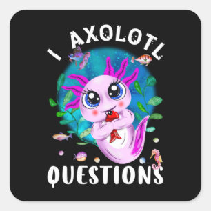 Pegatina Cuadrada I Preguntas Axolotl, Cute Axolotl Cita