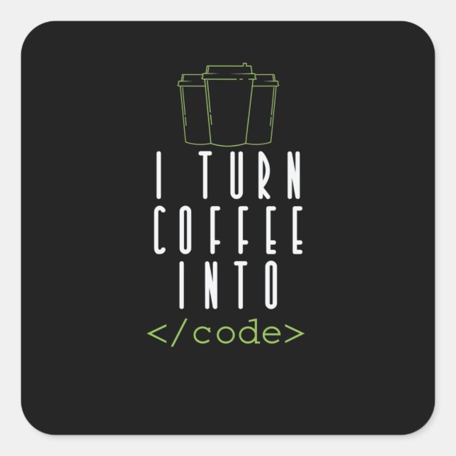 Pegatina Cuadrada I Turn Coffee into Code Programmieren (Anverso)