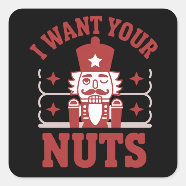 Pegatina Cuadrada I Want Your Nuts Nutcracker Snarky Christmas Funny (Anverso)