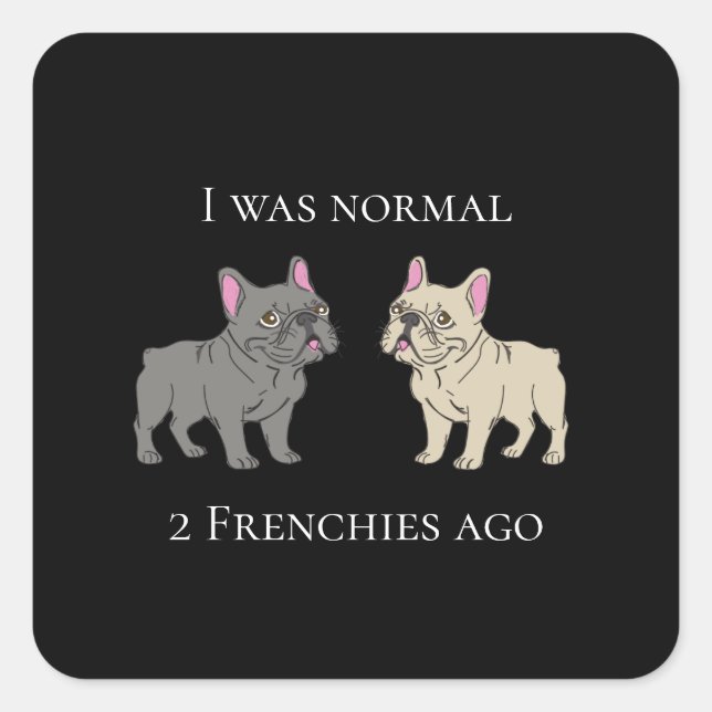 Pegatina Cuadrada I was normal 2 Frenchie ago Mug (Anverso)