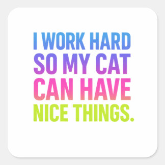 Pegatina Cuadrada I Work Hard For My Cat