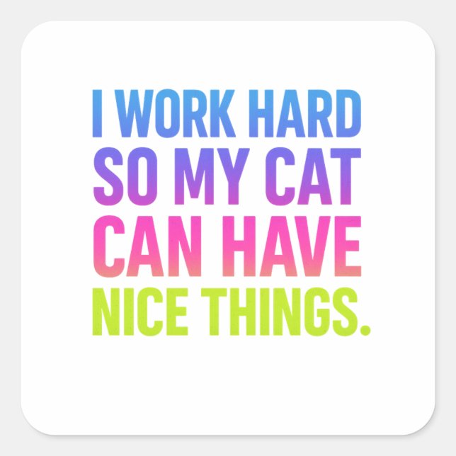Pegatina Cuadrada I Work Hard For My Cat (Anverso)