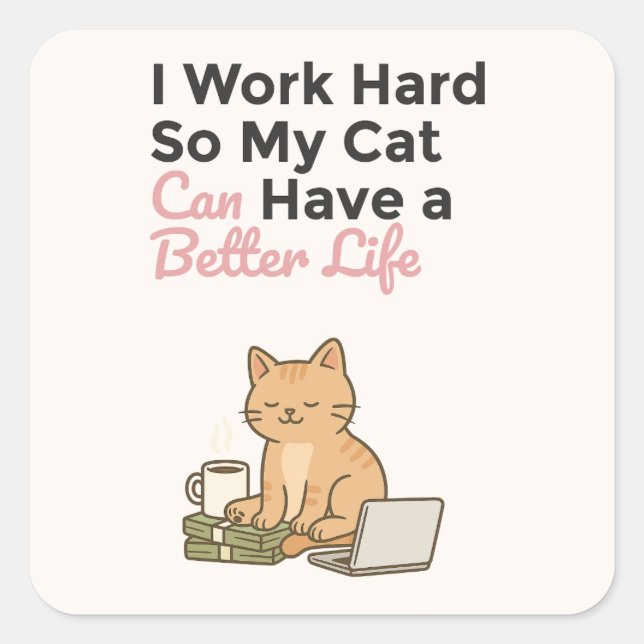 Pegatina Cuadrada I Work Hard So My Cat Can Have a Better Life (Anverso)