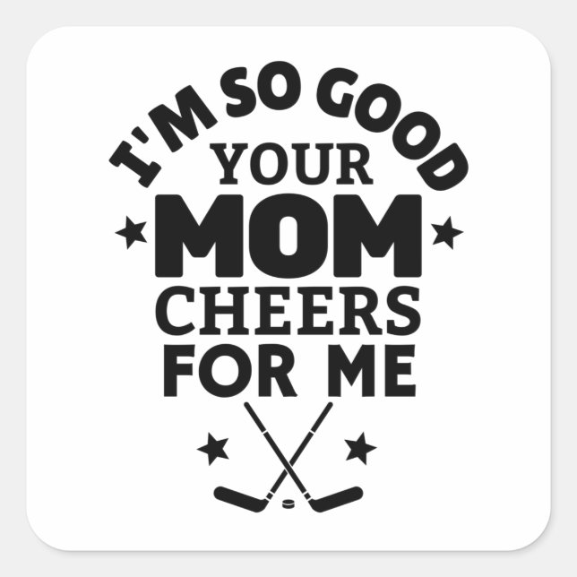 Pegatina Cuadrada Ice hockey: I'm so good your mom cheers for me. (Anverso)