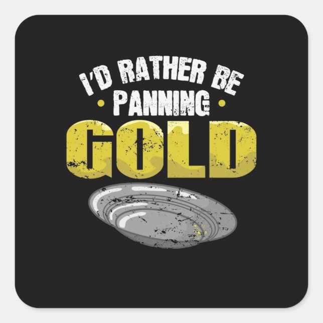 Pegatina Cuadrada I'd Rather be Panning Gold sammeln (Anverso)