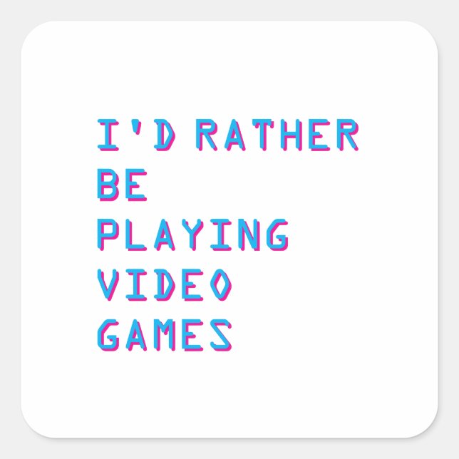 Pegatina Cuadrada I'd rather be playing video games  (Anverso)
