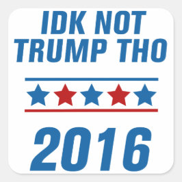 Pegatina Cuadrada Idk No Trump Tho