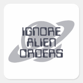 Pegatina Cuadrada Ignore alien orders