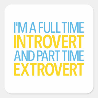 Pegatina Cuadrada I'm A Full Time Introvert And Part Time Extrovert