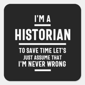 Pegatina Cuadrada I'm a historian to save time let's just assume I'm