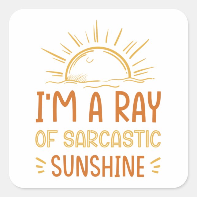 Pegatina Cuadrada I'm A Ray Of Sarcastic Sunshine (Anverso)