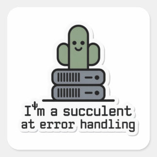 Pegatina Cuadrada I'm a Succulent at Error Handling Sticker -