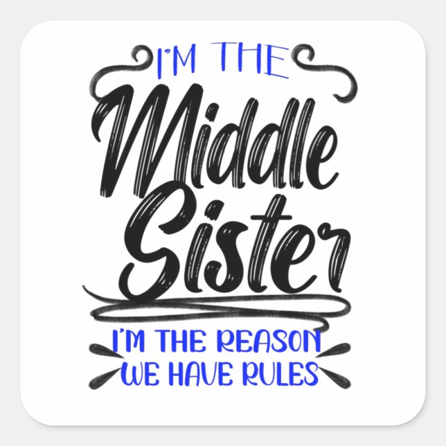 Pegatina Cuadrada I'm The Middle Sister I'm The Reason We Have Rules (Anverso)
