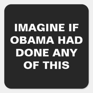 PEGATINA CUADRADA IMAGINEN SI OBAMA HABÍA HECHO ALGO DE ESTO