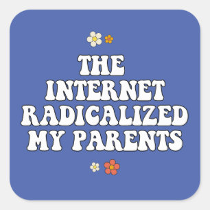 Pegatina Cuadrada Internet radicalizó a mis padres