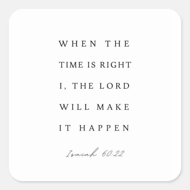 Pegatina Cuadrada Isaiah 60:22 When the Time is Right (Anverso)