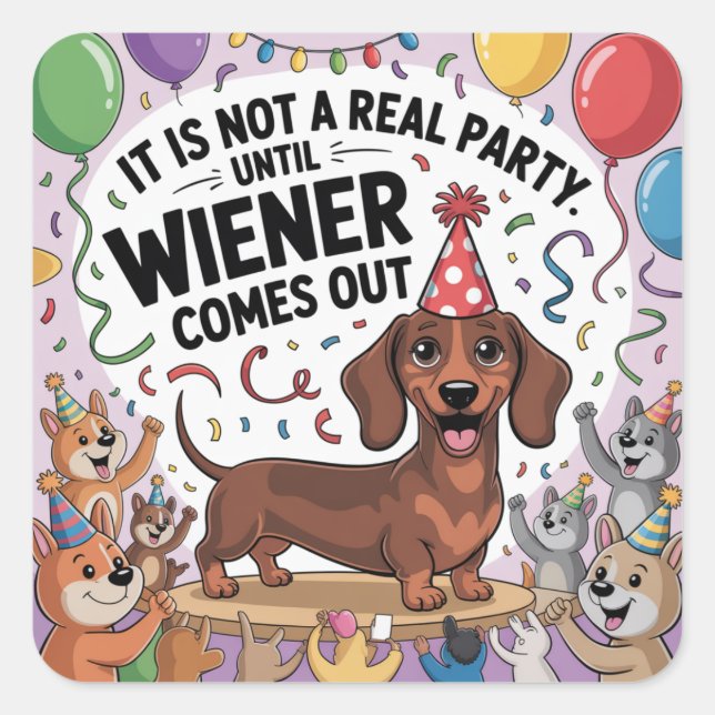 Pegatina Cuadrada It Is Not A Real Party Until Wiener Comes Out (Anverso)