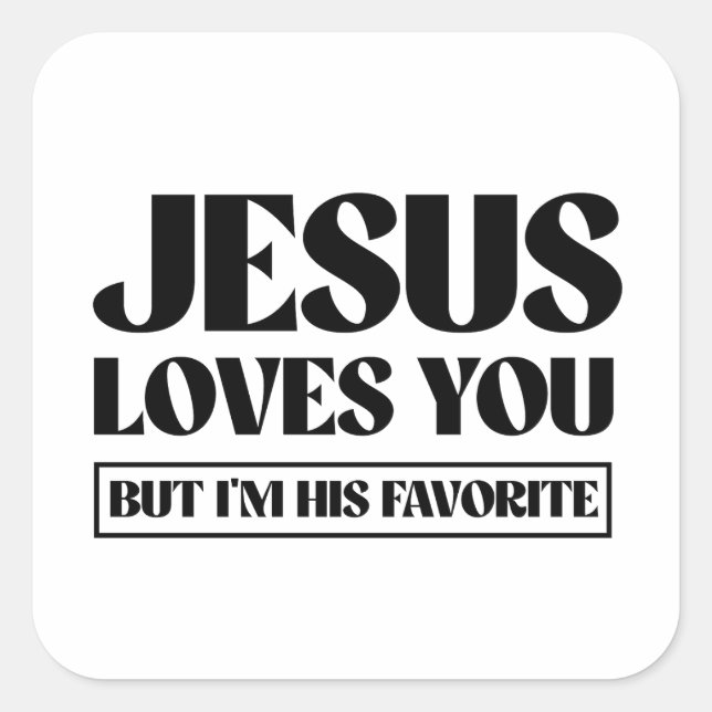 Pegatina Cuadrada Jesús te ama pero yo soy su favorito (Anverso)