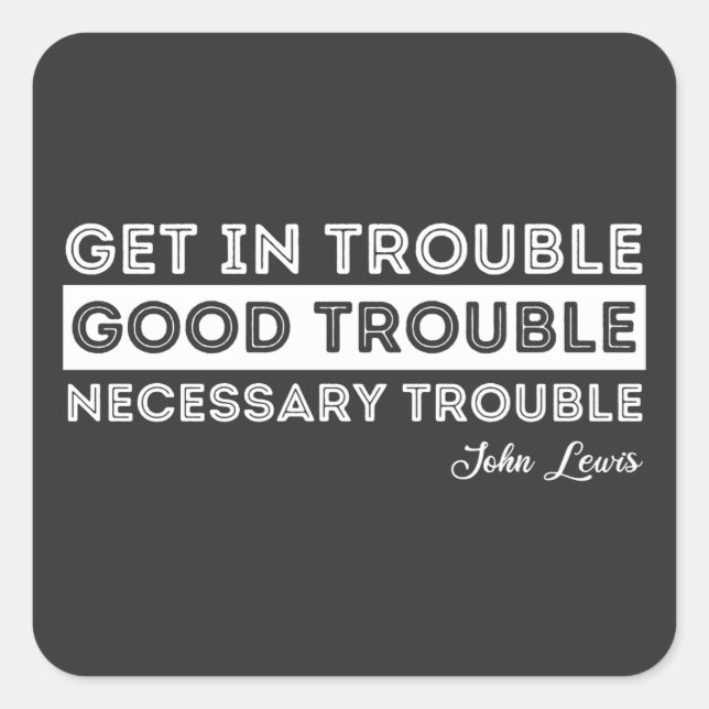 Pegatina Cuadrada John Lewis - Good Trouble Quote (Anverso)