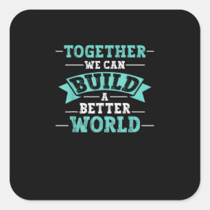 Pegatina Cuadrada Juntos Podemos Construir Un Mundo Mejor Mensaje de
