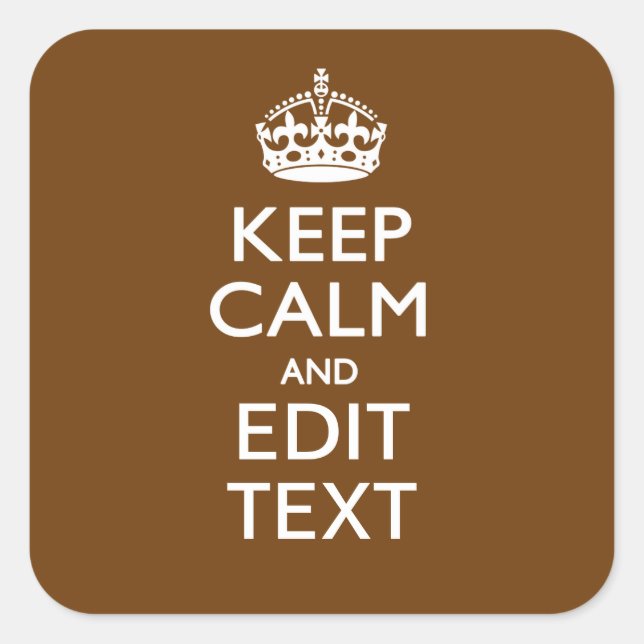 Pegatina Cuadrada Keep Calm And Have Your Text on Brown (Anverso)