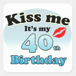 Pegatina Cuadrada Kiss me it's my 40th Birthday