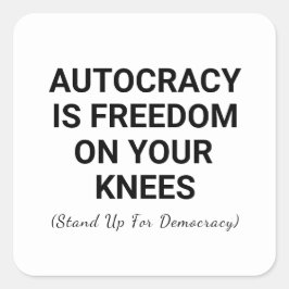 Pegatina Cuadrada La autocracia es libertad de rodillas