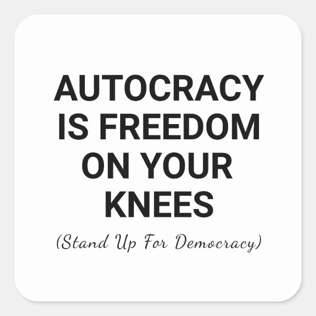 Pegatina Cuadrada La autocracia es libertad de rodillas (Anverso)