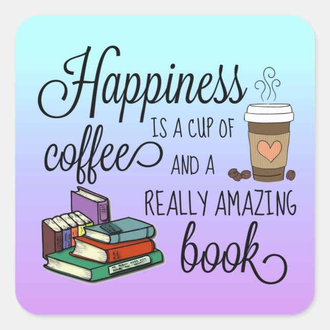Pegatina Cuadrada La felicidad es una copa de café y un libro asombr (Anverso)