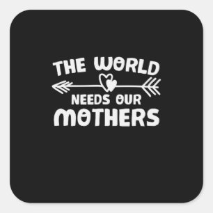 Pegatina Cuadrada La Madre Arte Que El Mundo Necesita A Nuestras Mad