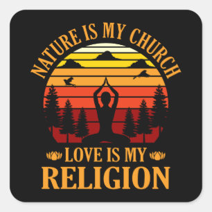 Pegatina Cuadrada La naturaleza es mi iglesia El amor es mi religió