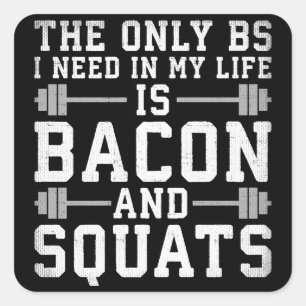 Pegatina Cuadrada La única BS que necesito es Bacon y Squats - Gimna