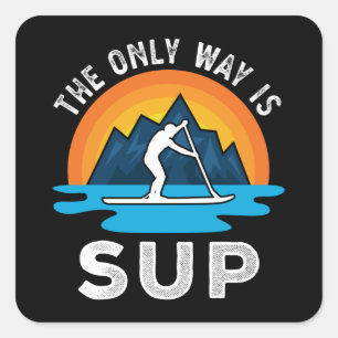Pegatina Cuadrada La única manera es el regalo de Sup Paddleboard