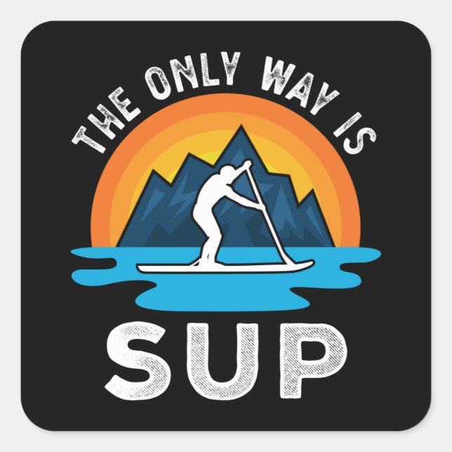 Pegatina Cuadrada La única manera es el regalo de Sup Paddleboard (Anverso)