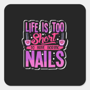 Pegatina Cuadrada La vida es demasiado corta para tener uñas aburri
