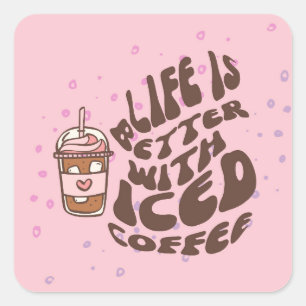 Pegatina Cuadrada La Vida Es Mejor Con El Café Helado