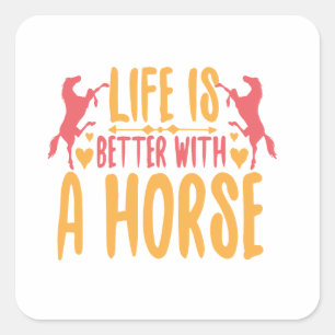 Pegatina Cuadrada La vida es mejor con un caballo