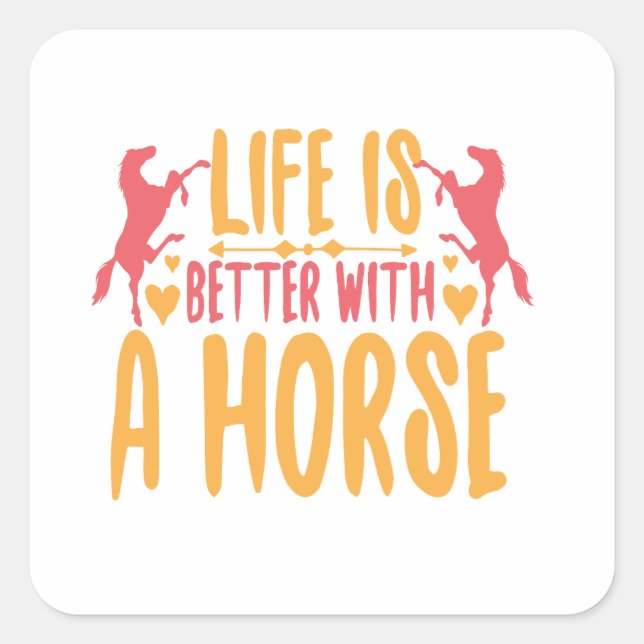 Pegatina Cuadrada La vida es mejor con un caballo (Anverso)