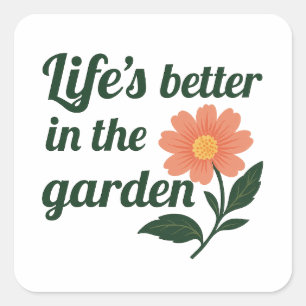 Pegatina Cuadrada La vida es mejor en un jardín