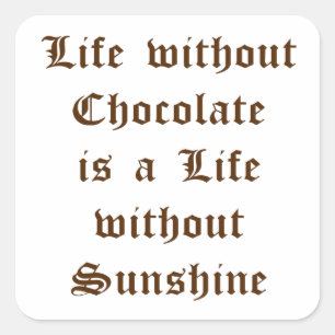 Pegatina Cuadrada La vida sin chocolate es una vida sin sol