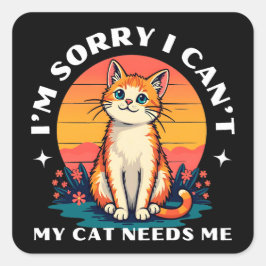 Pegatina Cuadrada Lamento no poder, mi gato me necesita un amante de